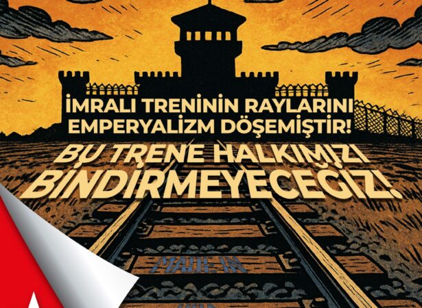 İMRALI TRENİNİN RAYLARINI EMPERYALİZM DÖŞEMİŞTİR!                                                                             BU TRENE TÜRKİYE HALKINI BİNDİRMEYECEĞİZ!